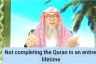 Not completing the Quran in an entire lifetime!