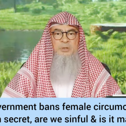 If govt bans female circumcision, we do it secretly, are we sinful & is it mandatory
