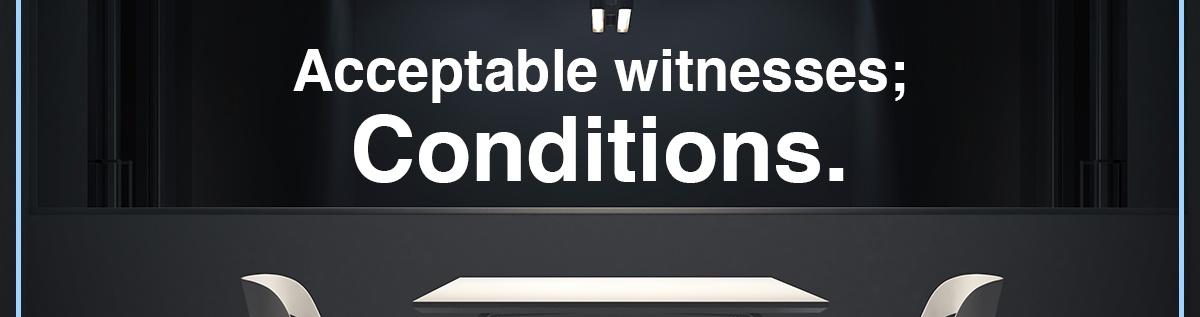 Acceptable witnesses; Conditions