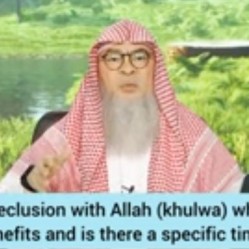 Being in seclusion with Allah ( Khulwa) what are the benefits Is there specific time