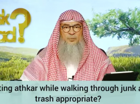 Reciting adkhar while walking through impurity (najasa), trash & junk appropriate?