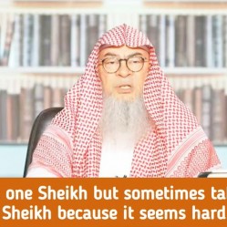 She follows one sheikh but sometimes take another sheikh's opinion cuz it seems hard