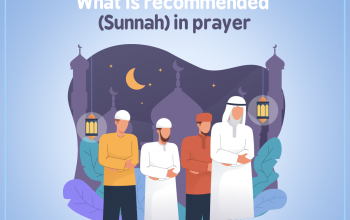 What is recommended (Sunnah) in prayer