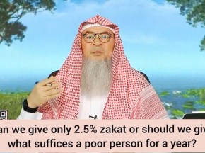 Can we give only 2.5% zakat or should we give what suffices a poor person for a year