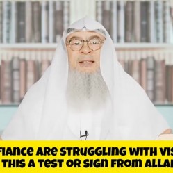 Me & my fiancé are struggling with Visa issues, is this a test or sign from Allah?