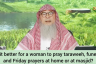 Is it better for a woman to pray taraweeh, funeral, Friday prayer at home or masjid