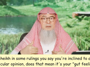 Sheikh in some rulings you say I'm inclined to a particular opinion, is this your gut feeling?