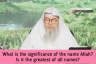 What is the significance of the name Allah? Is it the greatest of all names? #allah