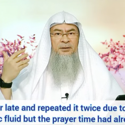 Prayed Asr late, repeated twice due of emission of prostatic fluid but asr time ended