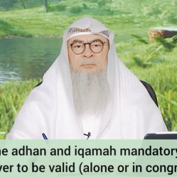 Is adhan & iqamah mandatory for the prayer to be valid (alone or in congregation)?