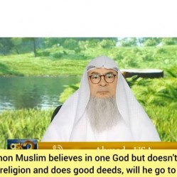 Non muslim believes in one god but doesn't practice any religion Will he go 2 heaven