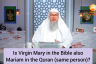 Is Virgin Mary in the bible & Mariam in the Quran the same person?