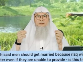 Sheikh said men should get married as rizq will come even if you're unable to provide