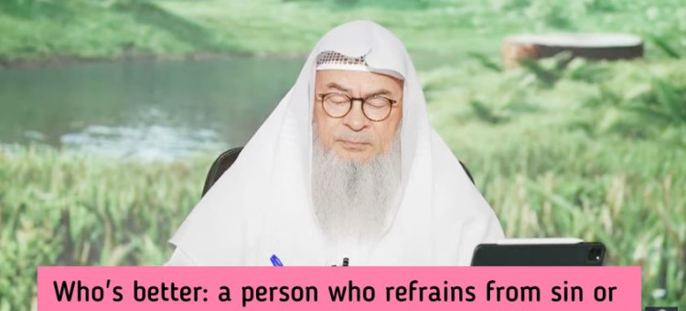 Who is better : a person who sins & repents or a person who refrains from sinning?