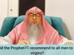 Why did Prophet recommend all men to marry virgins? What about divorcees & widows?