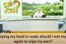 After wiping head in wudu should I wet my hands again to wipe my ears?