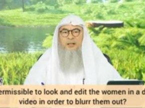 Is it permissible to look at & edit women in street dawah video to blur them out