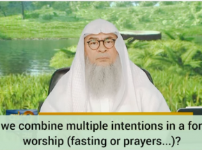 Can we combine multiple intentions in a form of worship (fasting or prayers....)?