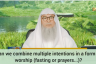 Can we combine multiple intentions in a form of worship (fasting or prayers....)?