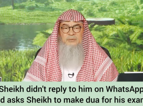 Sheikh didn't reply him on WhatsApp & he asks Sheikh to make dua for his exams