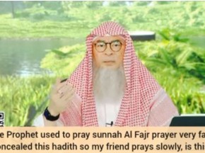 Prophet prayed sunnah fajr quickly, I concealed this so my friend prays other prayers slowly