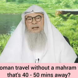 Can a woman travel without her male mahram to a city that is 40 - 50 minutes away?