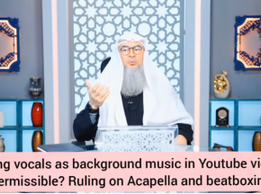 Is it permissible to have vocals as background music? Ruling on Acapella, Beatboxing