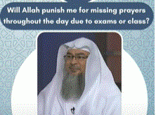 Will Allah punish me for missing prayers throughout the day due to exams or class?