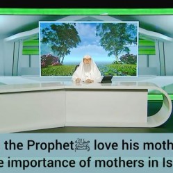 Did the Prophet ﷺ‎ love his mother? The importance of mothers in Islam