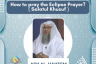 How to pray the Eclipse Prayer Salatul Khusuf