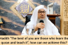 Hadith " Best of you are those who learn Quran & teach it " How can we achieve this?
