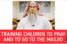 Training children to pray and to go to the masjid