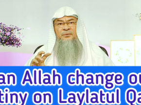 Can Allah change our destiny on Laylatul Qadr?