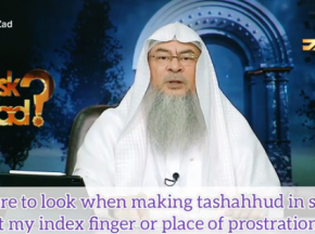 Where to look during tashahhud in salah?