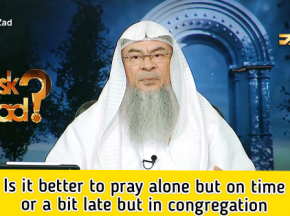 Is it better to pray alone but on time or to pray a bit late but in congregation?