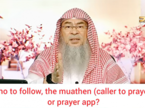 Who to follow, The Muazzin / Adhan or The Prayer App for Prayers, Fasts?