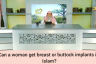 Can a woman get breast or buttock implants in Islam?