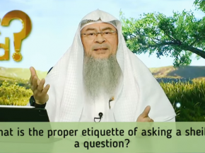 What are the proper etiquettes of asking a Sheikh a question?