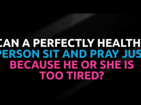 Can a healthy person sit and pray just because he or she is tired?