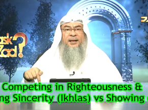 Competing in Righteousness & having Sincerity (Ikhlas) Vs Showing off