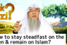 How to stay steadfast on the deen & remain on Islam?