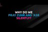 Why do we pray Dhur and Asr silently?