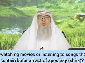 Is watching Movies Listening to songs that contain kufr or shirk an act of apostasy?