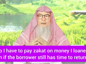 Do I have to pay zakat on money I loaned & what about money who borrowed?